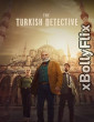 The Turkish Detective (2023) [EP01-08] Hindi Web Series Download